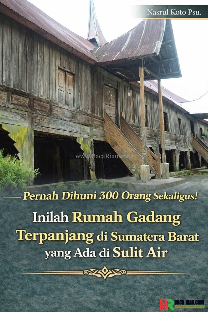 
					Pernah Dihuni 300 Orang Sekaligus! Inilah Rumah Gadang Terpanjang di Sumatera Barat yang Ada di Sulit Air